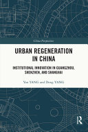 Urban regeneration in China : institutional innovation of Guangzhou, Shenzhen and Shanghai /