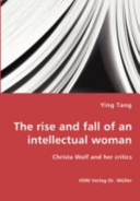 The rise and fall of an intellectual woman : Christa Wolf and her critics /