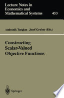 Constructing Scalar-Valued Objective Functions : Proceedings of the Third International Conference on Econometric Decision Models: Constructing Scalar-Valued Objective Functions University of Hagen Held in Katholische Akademie Schwerte September 5-8, 1995 /
