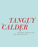 Tanguy, Calder : between surrealism and abstraction.