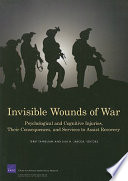 Invisible wounds of war : psychological and cognitive injuries, their consequences, and services to assist recovery /