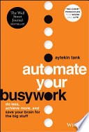 Automate your busywork : do less, achieve more, and save your brain for the big stuff /