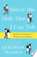 You're the only one I can tell : inside the language of women's friendships /