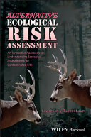 Alternative ecological risk assessment : an innovative approach to understanding ecological assessments for contaminated sites /