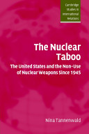 The nuclear taboo : the United States and the non-use of nuclear weapons since 1945 /
