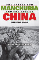 The battle for Manchuria and the fate of China : Siping, 1946 /