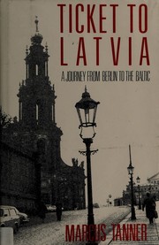 Ticket to Latvia : a journey from Berlin to the Baltic /