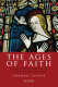 The ages of faith : popular religion in late medieval England and Western Europe /