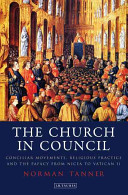 The church in council : conciliar movements, religious practice and the Papacy from Nicaea to Vatican II /