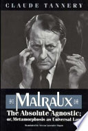Malraux, the absolute agnostic, or, Metamorphosis as universal law /