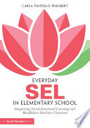 Everyday SEL in elementary school : integrating social-emotional learning and mindfulness into your classroom /