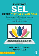 Everyday SEL in the virtual classroom : integrating social emotional learning and mindfulness into your remote and hybrid settings /