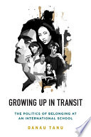 Growing up in transit : the politics of belonging at an international school /