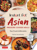 Instant pot Asian pressure cooker meals : fast, fresh & affordable /