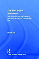 The Fort Pillow massacre : north, south, and the status of African-Americans in the Civil War era /