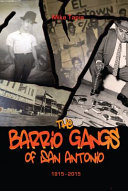 The barrio gangs of San Antonio, 1915-2015 /