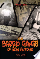 The barrio gangs of San Antonio, 1915-2015 /