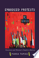 Embodied protests : emotions and women's health in Bolivia /
