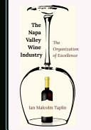 The Napa Valley wine industry : the organization of excellence /