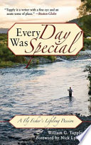 Every day was special : a fly fisher's lifelong passion /
