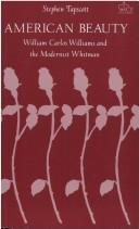 American beauty : William Carlos Williams and the modernist Whitman /