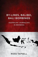 By-lines, Balibo, Bali bombings : Australian journalists in Indonesia /