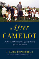 After Camelot : a personal history of the Kennedy family 1968 to the present /