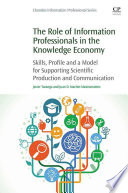 The role of information professionals in the knowledge economy : skills, profile and a model for supporting scientific production and communication /