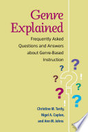 Genre explained : frequently asked questions and answers about genre-based instruction /