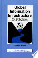 Global information infrastructure : the birth, vision, and architecture /