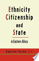 Ethnicity, citizenship and state in Eastern Africa /