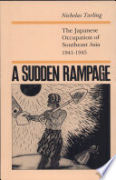 A sudden rampage : the Japanese occupation of Southeast Asia, 1941-1945 /