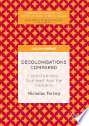 Decolonisations compared Central America, Southeast Asia, the Caucasus /