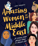 Amazing women of the Middle East : 25 stories from ancient times to present day /