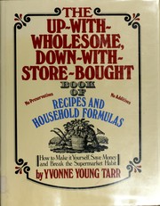 The up-with-wholesome, down-with-store-bought book of recipes & household formulas /