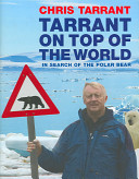 Tarrant on top of the world : in search of the polar bear /