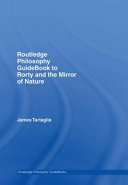 Routledge philosophy guidebook to Rorty and the mirror of nature /