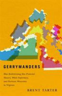 Gerrymanders : how redistricting has protected slavery, White supremacy, and partisan minorities in Virginia /