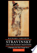 Stravinsky and the Russian traditions : a biography of the works through Mavra /