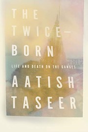 The twice-born : life and death on the Ganges /