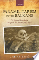 Paramilitarism in the Balkans : the cases of Yugoslavia and Albania, 1917-1924 /