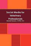 Social media for veterinary professionals : online community, reputation, and brand management /