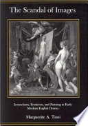 The scandal of images : iconoclasm, eroticism, and painting in early modern English drama /