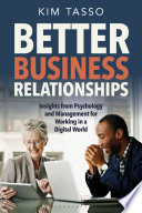 Better business relationships : insights from psychology and management for working in a digital world /