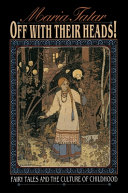 Off with their heads! : fairy tales and the culture of childhood /