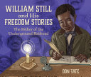 William Still and his freedom stories : the father of the underground railroad /