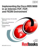 Implementing the Cisco MDS 9000 in an Intermix FCP, FCIP, and FICON environment /