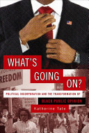 What's going on? : political incorporation and the transformation of black public opinion /