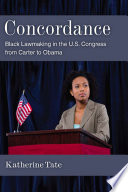 Concordance : Black lawmaking in the U.S. Congress from Carter to Obama /