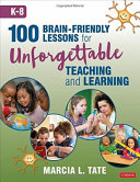 100 brain-friendly lessons for unforgettable teaching and learning (K-8) /